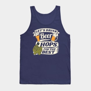 Let's drink beer and hops for the best - beer pun Tank Top
